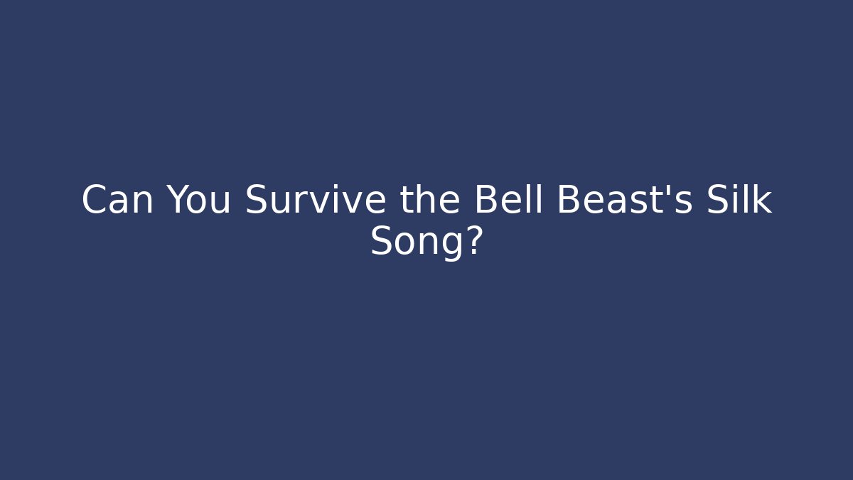 Can You Survive the Bell Beast's Silk Song? - Critter Realm