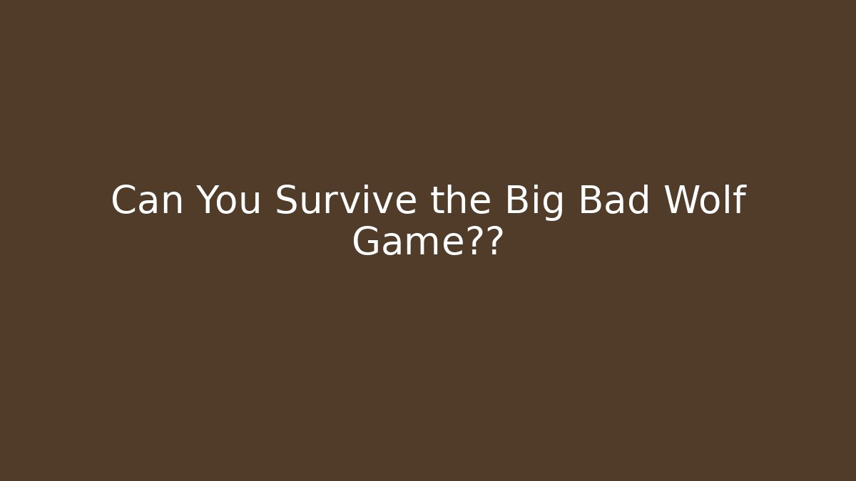 Can You Survive the Big Bad Wolf Game挑战