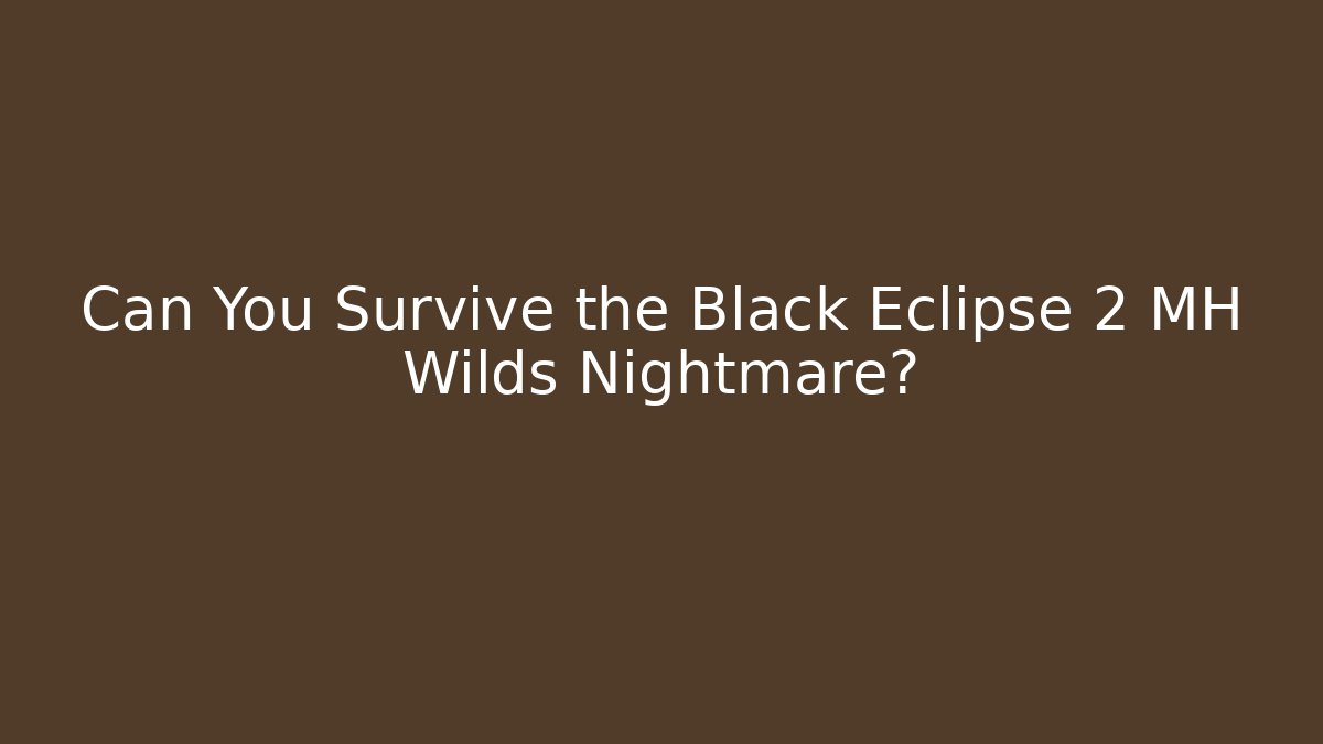 Can You Survive the Black Eclipse 2 MH Wilds Nightmare?