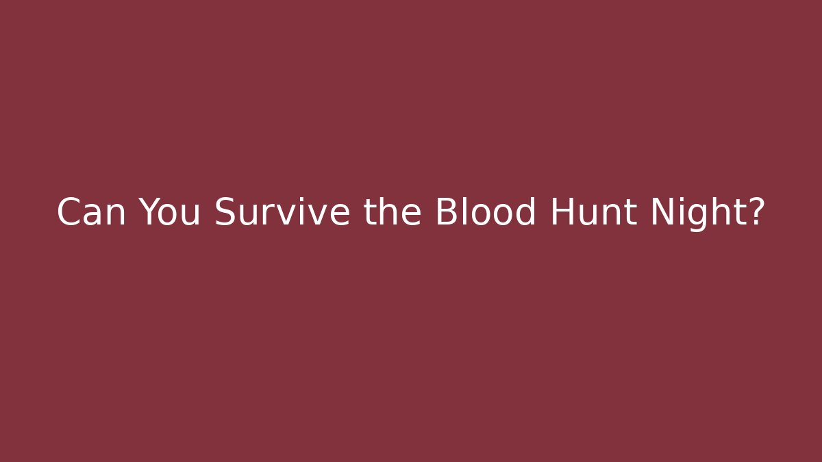 Can You Survive the Blood Hunt Night?