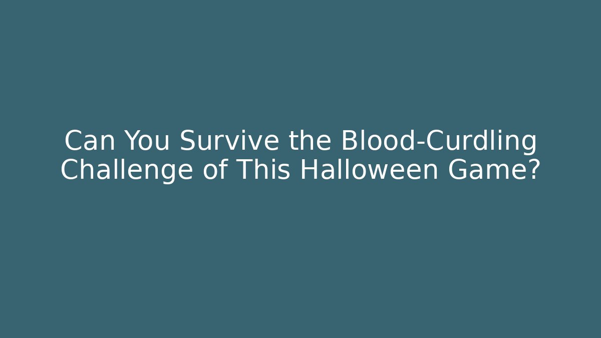 Can You Survive the Blood-Curdling Challenge of This Halloween Game?