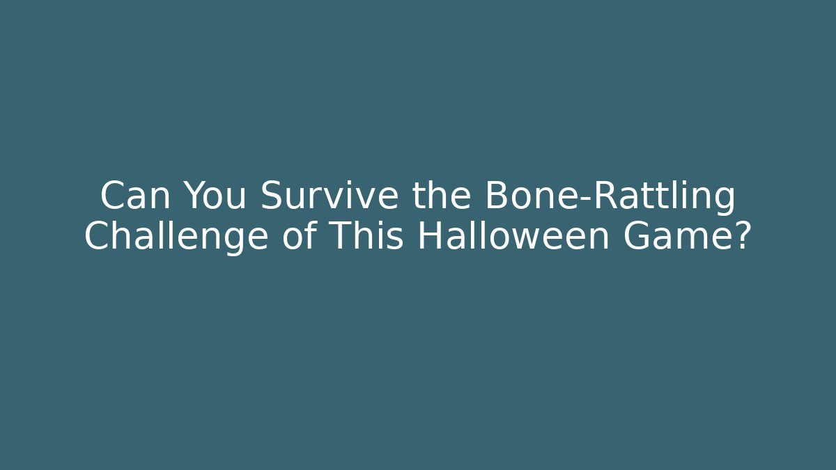 Can You Survive the Bone-Rattling Challenge of This Halloween Game?