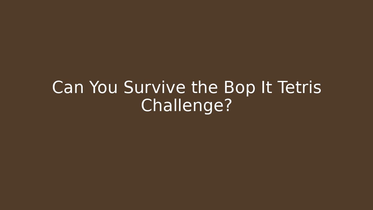 Can You Survive the Bop It Tetris Challenge? - Critter Realm