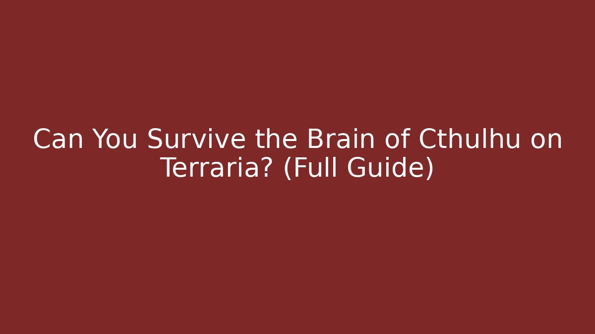 Can You Survive the Brain of Cthulhu on Terraria? (Full Guide)