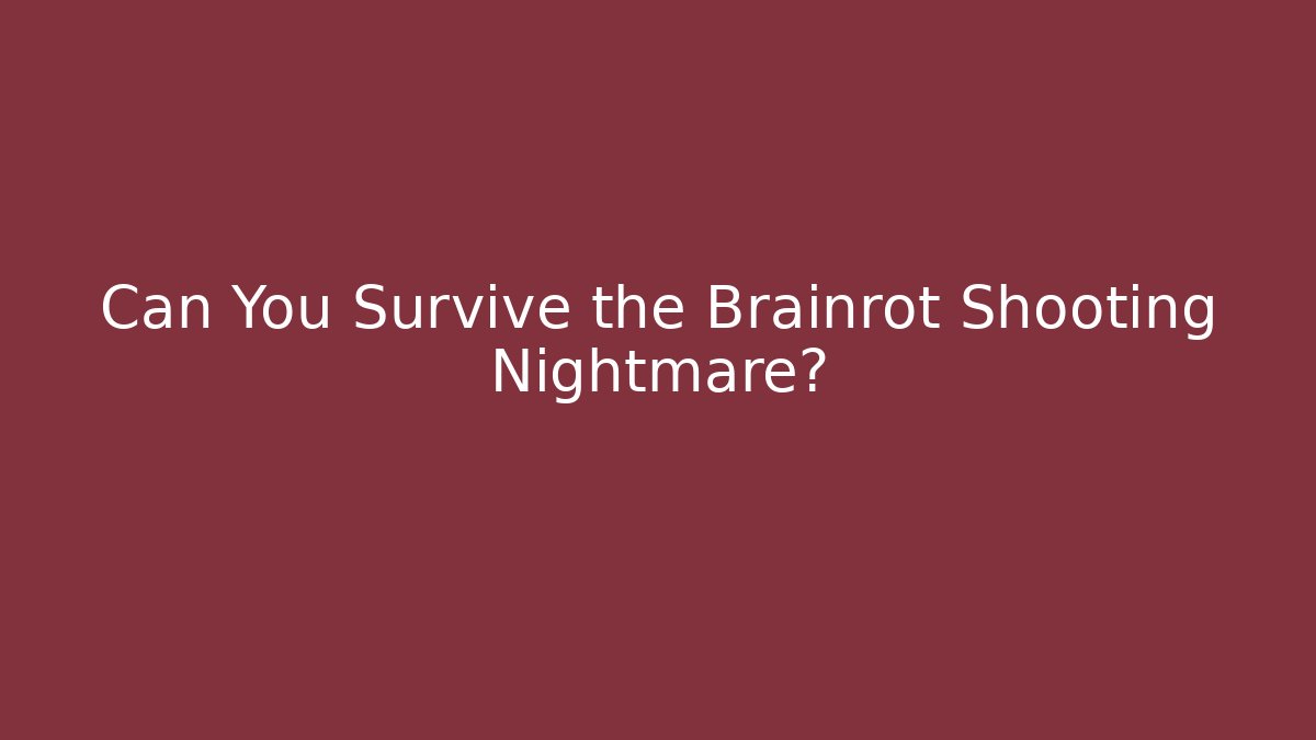 Can You Survive the Brainrot Shooting Nightmare?