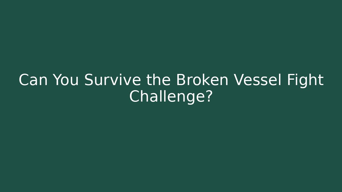 Can You Survive the Broken Vessel Fight Challenge? - Critter Realm