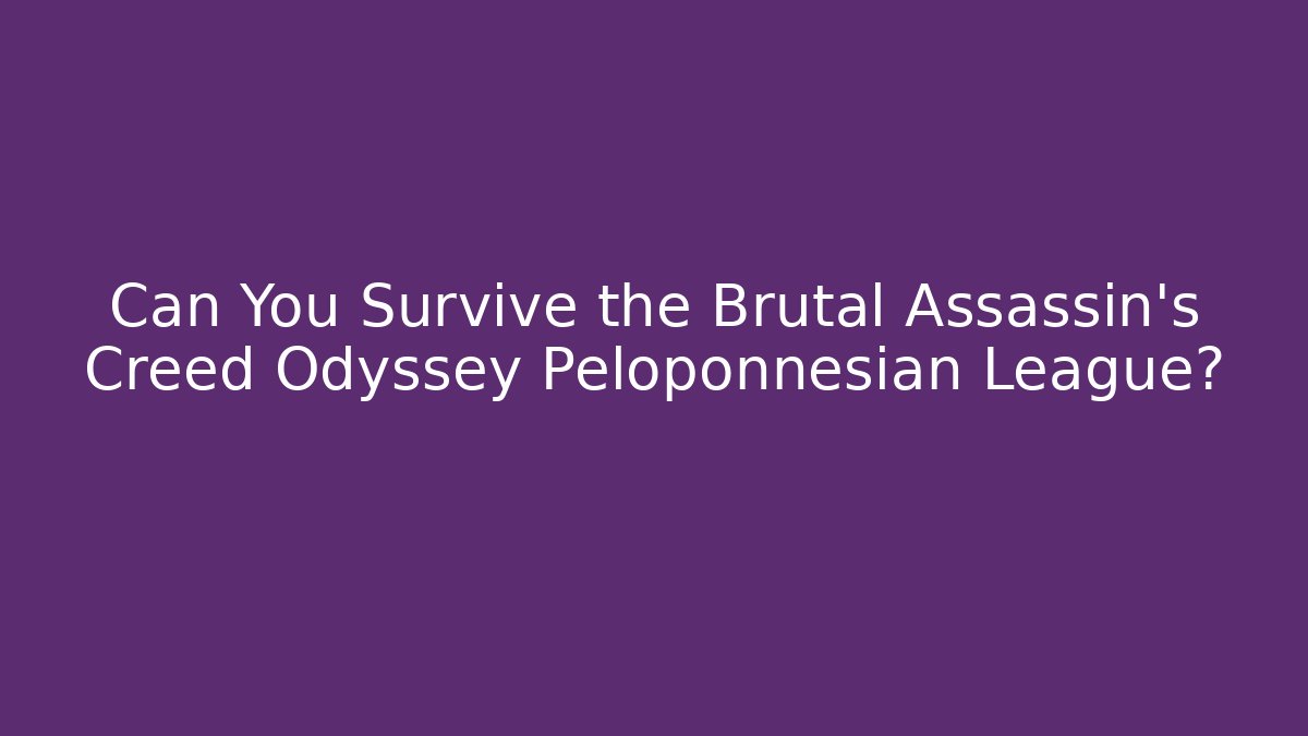 Can You Survive the Brutal Assassin’s Creed Odyssey Peloponnesian League?
