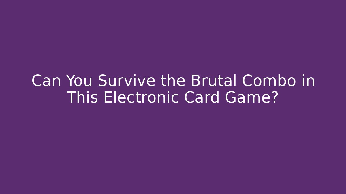 Can You Survive the Brutal Combo in This Electronic Card Game? - Critter Realm