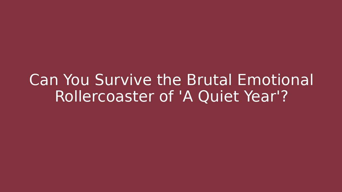 Can You Survive the Brutal Emotional Rollercoaster of 'A Quiet Year'? - Critter Realm
