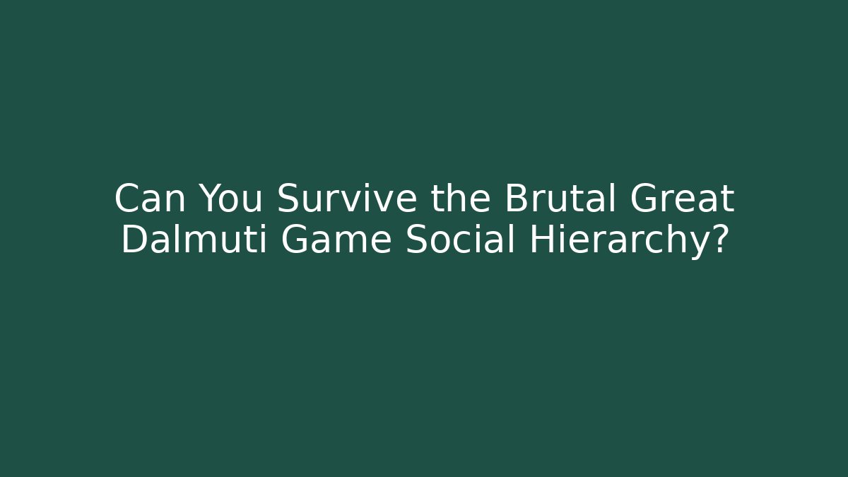Can You Survive the Brutal Great Dalmuti Game Social Hierarchy? - Critter Realm