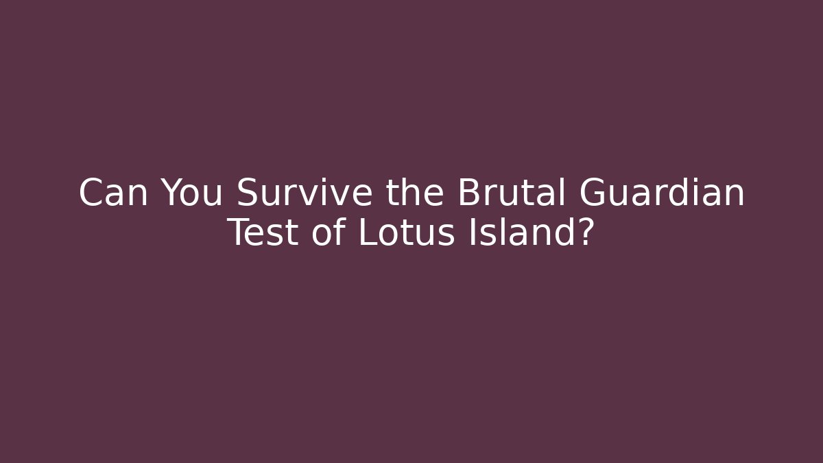 Can You Survive the Brutal Guardian Test of Lotus Island? - Critter Realm