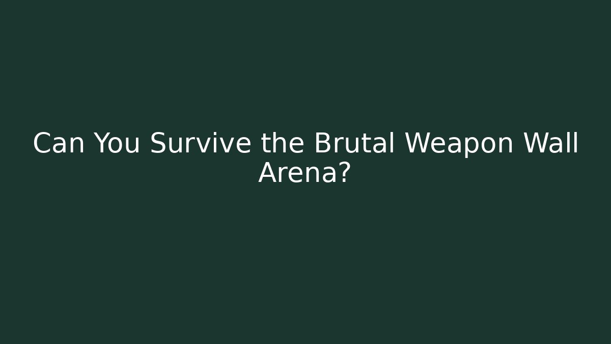 Can You Survive the Brutal Weapon Wall Arena?