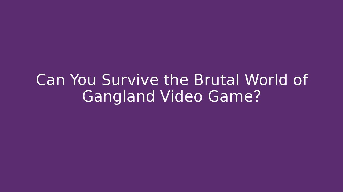 Can You Survive the Brutal World of Gangland Video Game?
