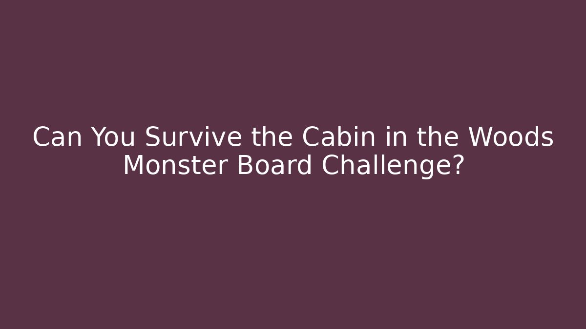 Can You Survive the Cabin in the Woods Monster Board Challenge?