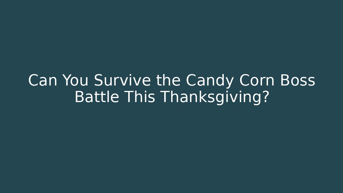 Can You Survive the Candy Corn Boss Battle This Thanksgiving?