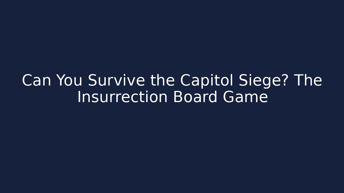 Can You Survive the Capitol Siege? The Insurrection Board Game
