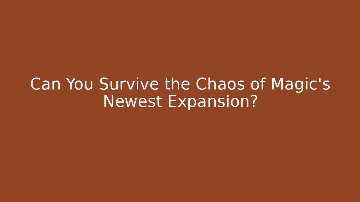 Can You Survive the Chaos of Magic's Newest Expansion? - Critter Realm
