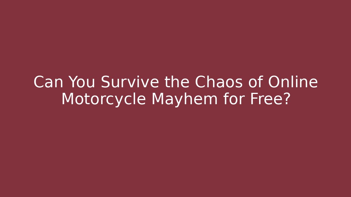 Can You Survive the Chaos of Online Motorcycle Mayhem for Free?