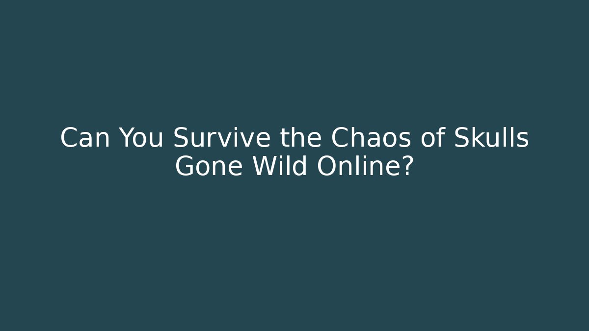Can You Survive the Chaos of Skulls Gone Wild Online? - Critter Realm