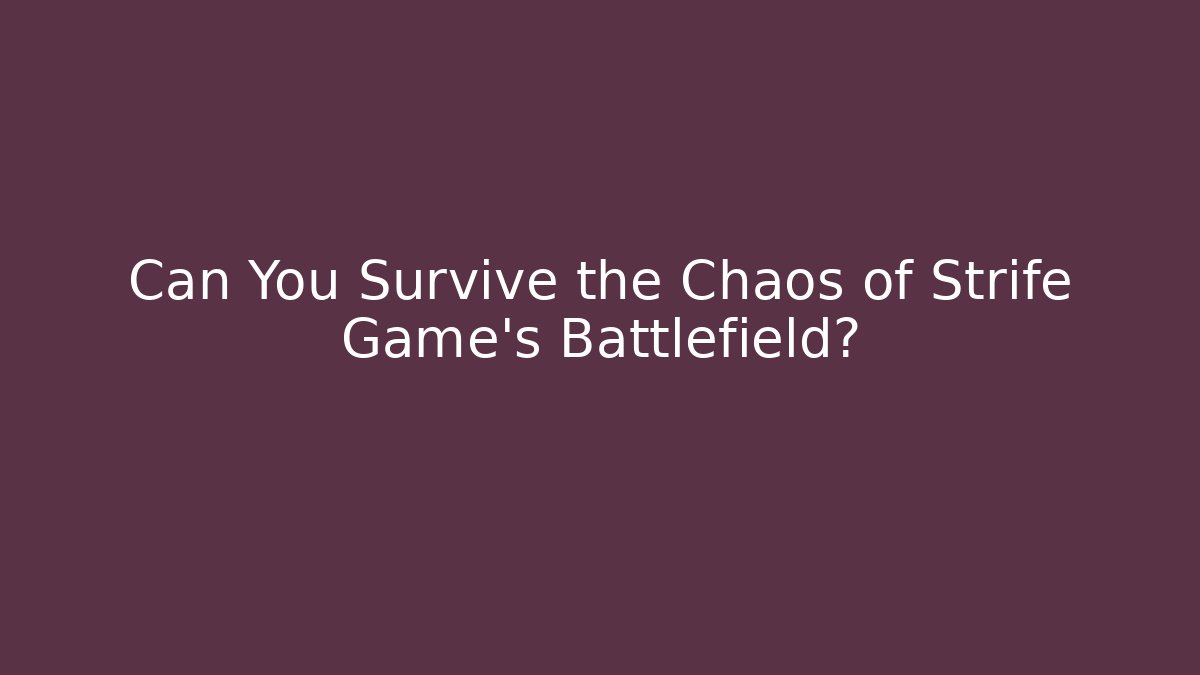 Can You Survive the Chaos of Strife Game's Battlefield?