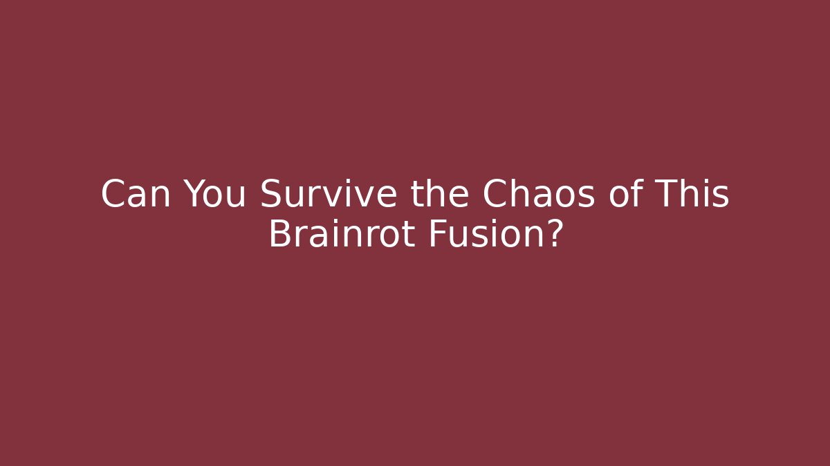 Can You Survive the Chaos of This Brainrot Fusion?
