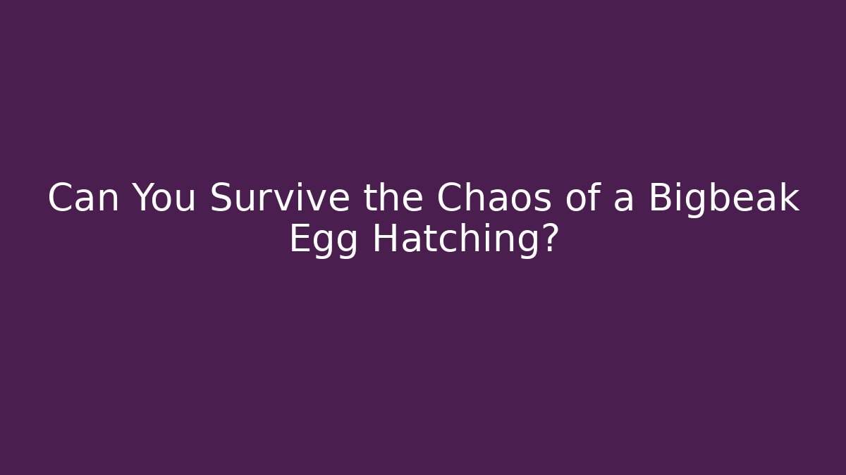 Can You Survive the Chaos of a Bigbeak Egg Hatching? - Critter Realm