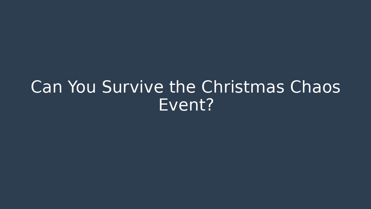 Can You Survive the Christmas Chaos Event?