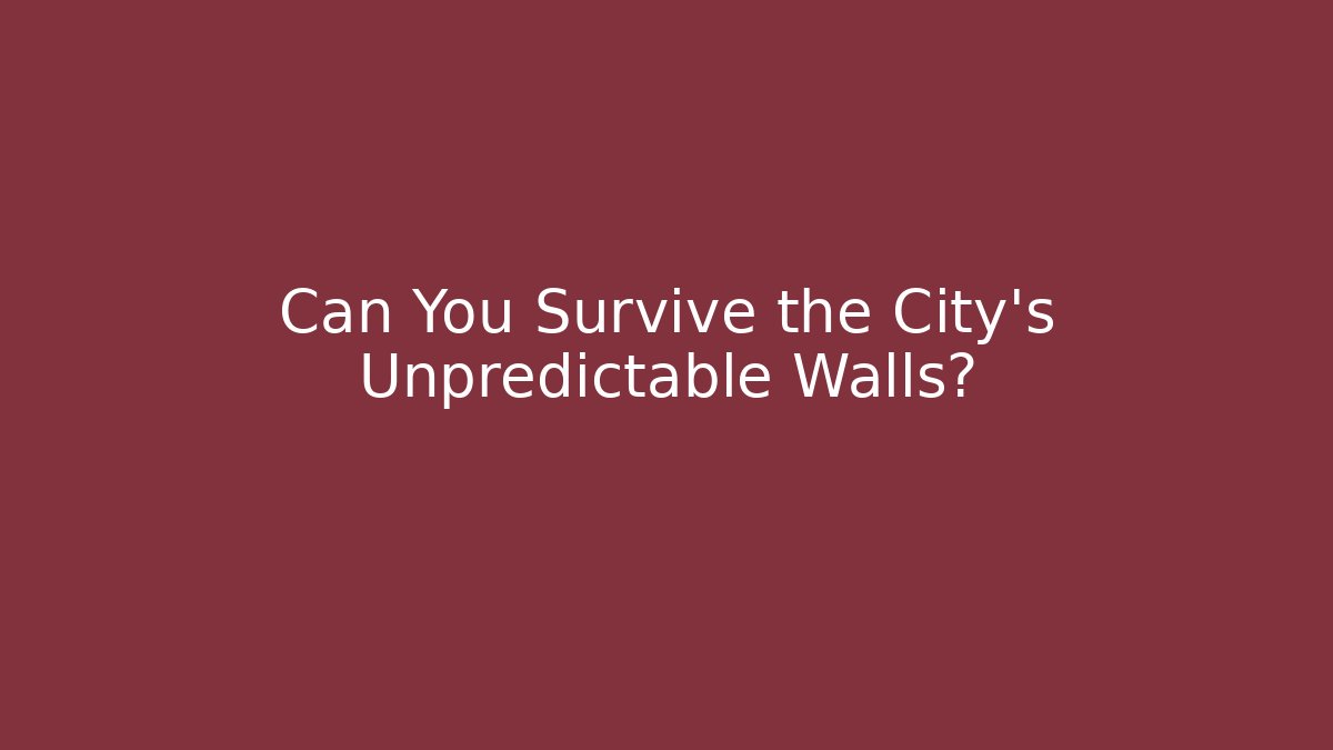 Can You Survive the City's Unpredictable Walls?