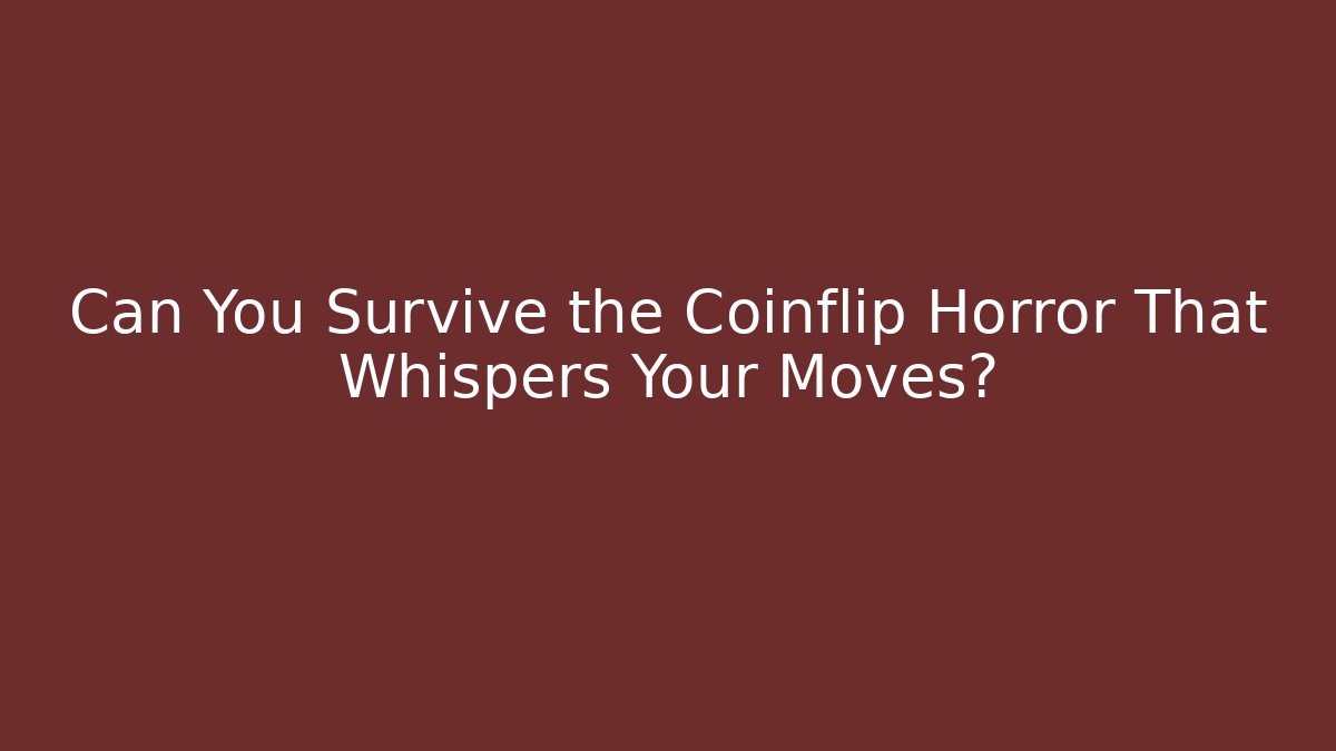 Can You Survive the Coinflip Horror That Whispers Your Moves?