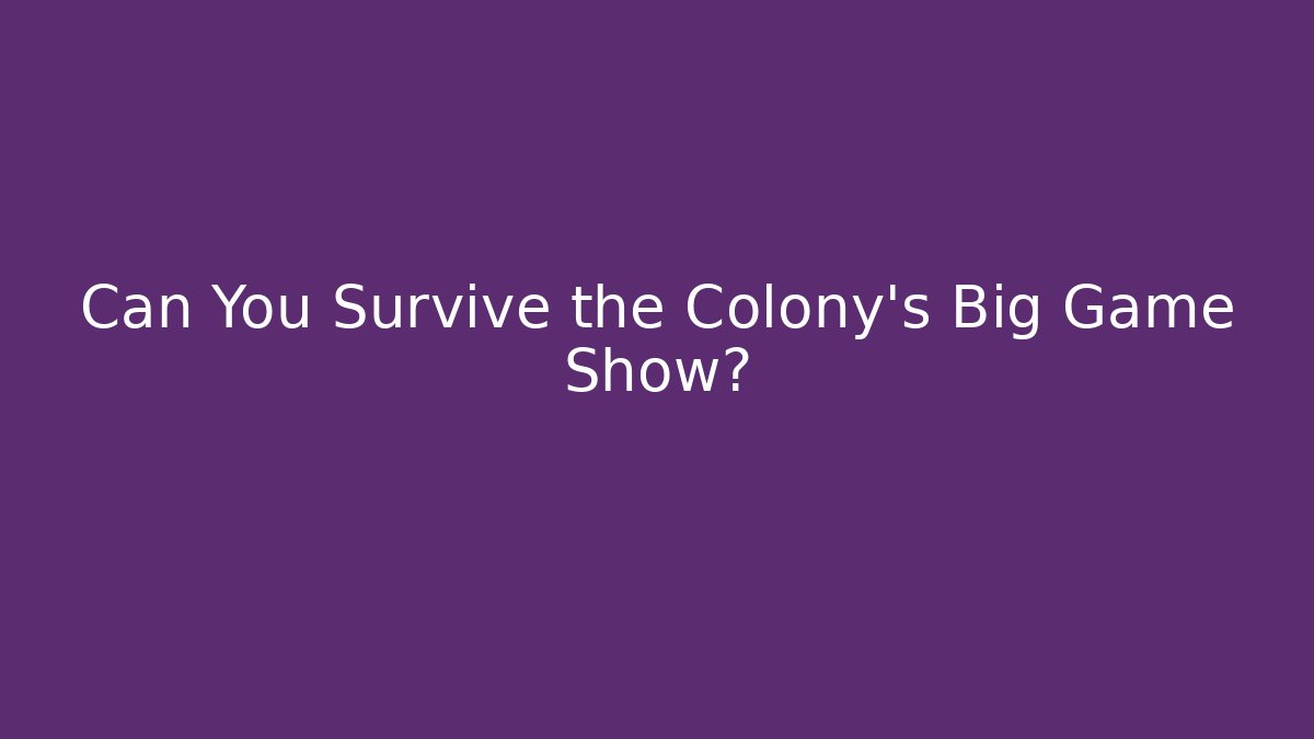 Can You Survive the Colony's Big Game Show? - Critter Realm
