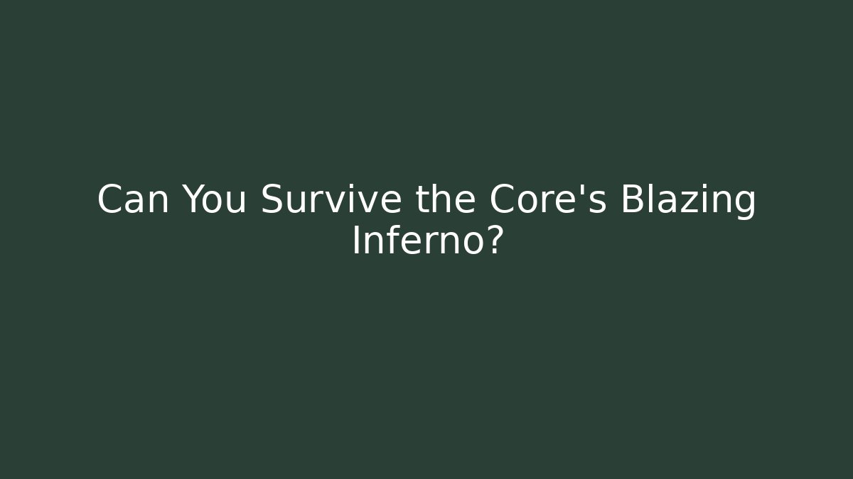 Can You Survive the Core's Blazing Inferno? - Critter Realm