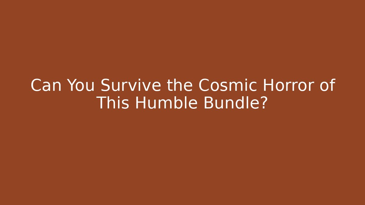 Can You Survive the Cosmic Horror of This Humble Bundle?
