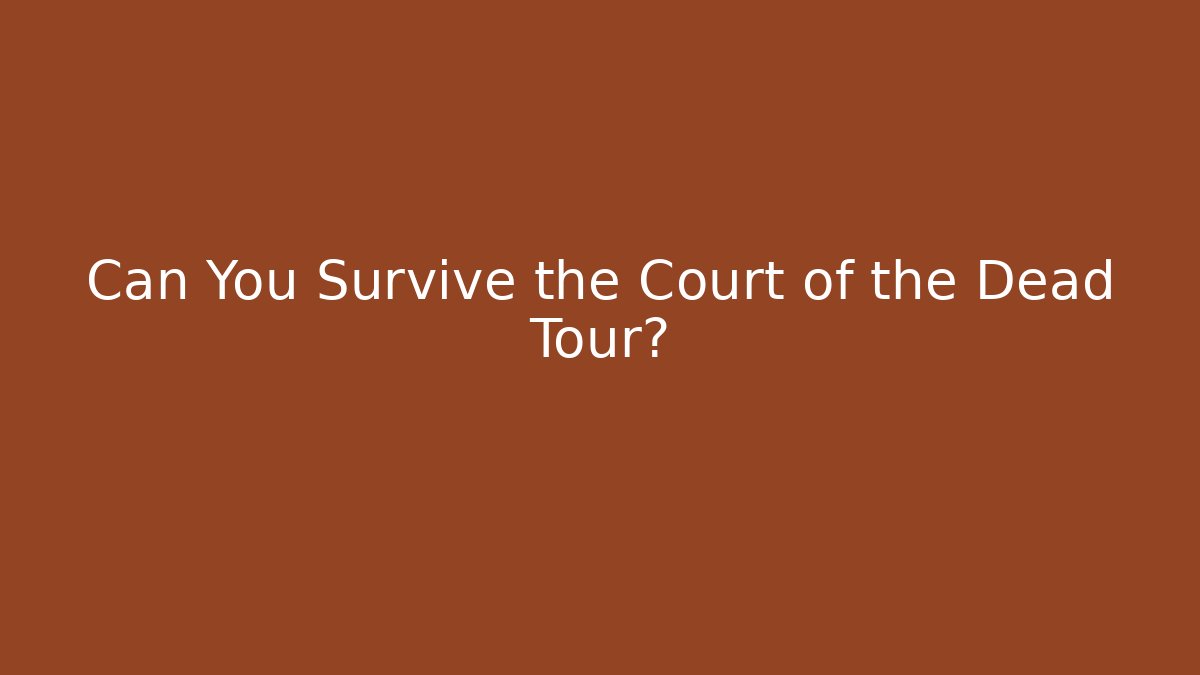 Can You Survive the Court of the Dead Tour?