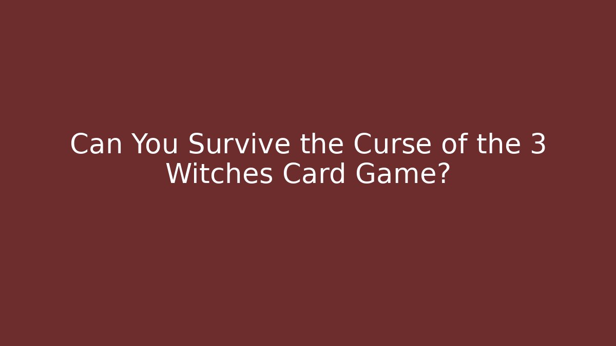 Can You Survive the Curse of the 3 Witches Card Game?