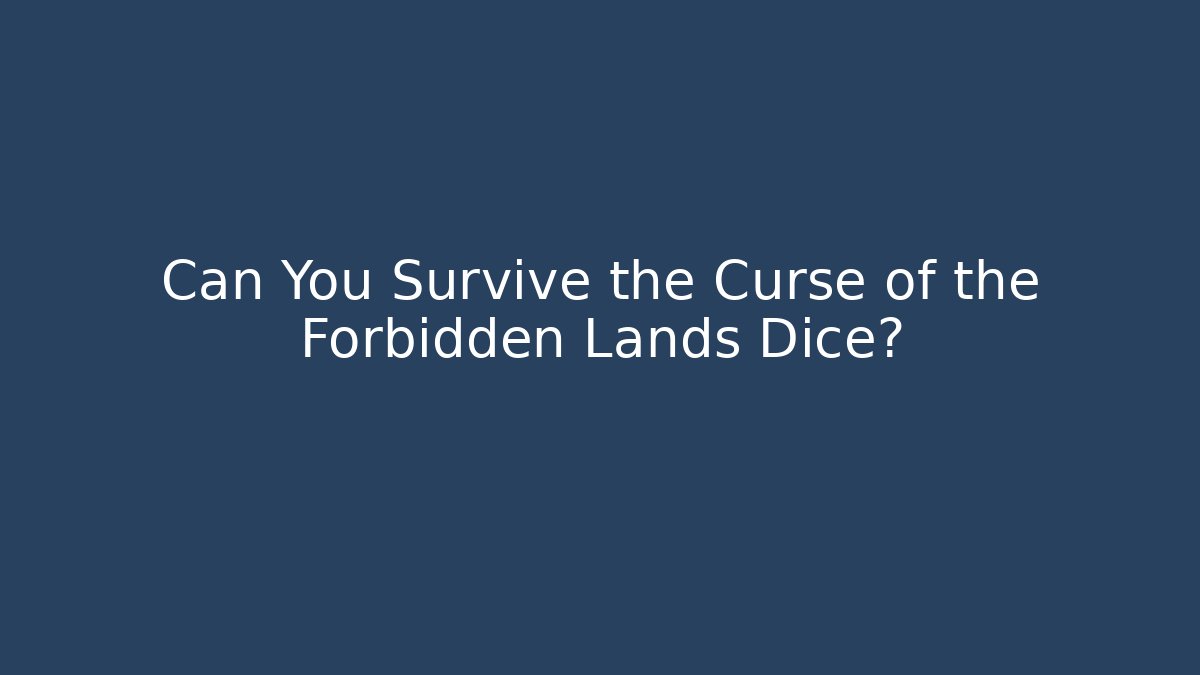 Can You Survive the Curse of the Forbidden Lands Dice?