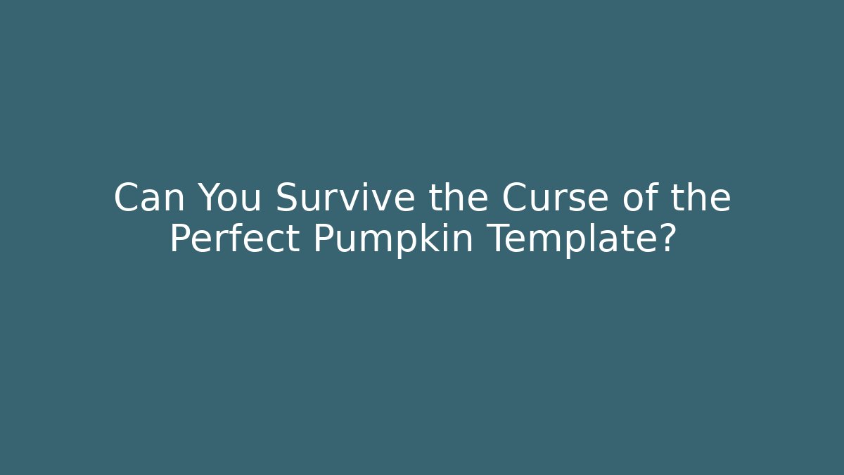 Can You Survive the Curse of the Perfect Pumpkin Template?