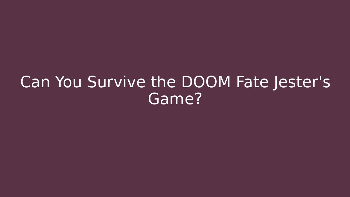 Can You Survive the DOOM Fate Jester's Game?