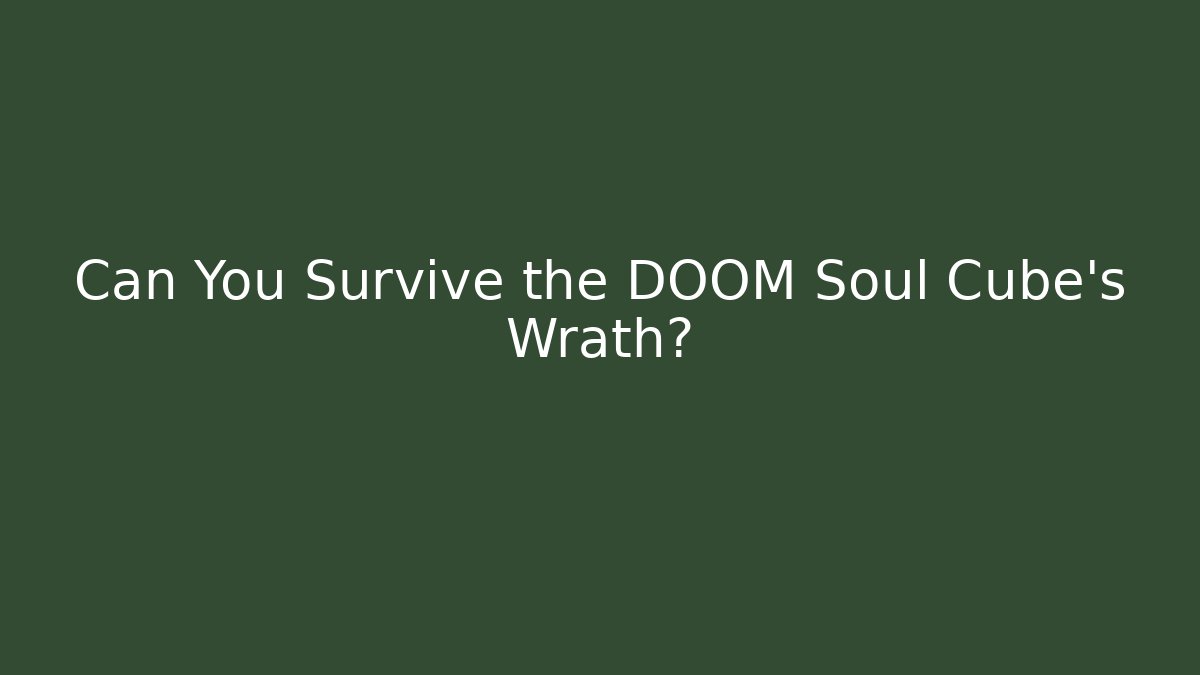 Can You Survive the DOOM Soul Cube's Wrath? - Critter Realm
