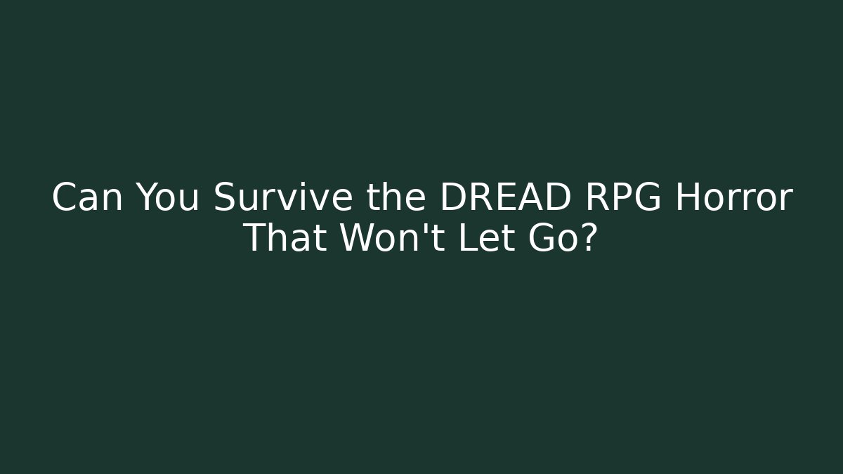 Can You Survive the DREAD RPG Horror That Won't Let Go? - Critter Realm