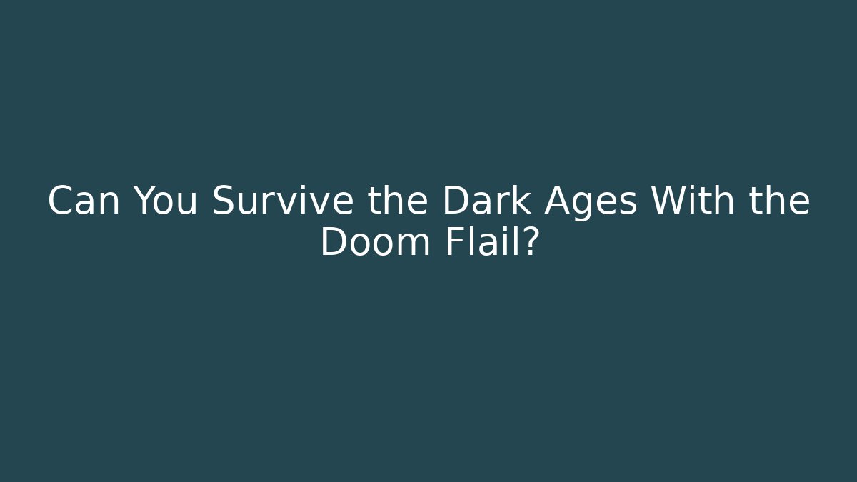 Can You Survive the Dark Ages With the Doom Flail?