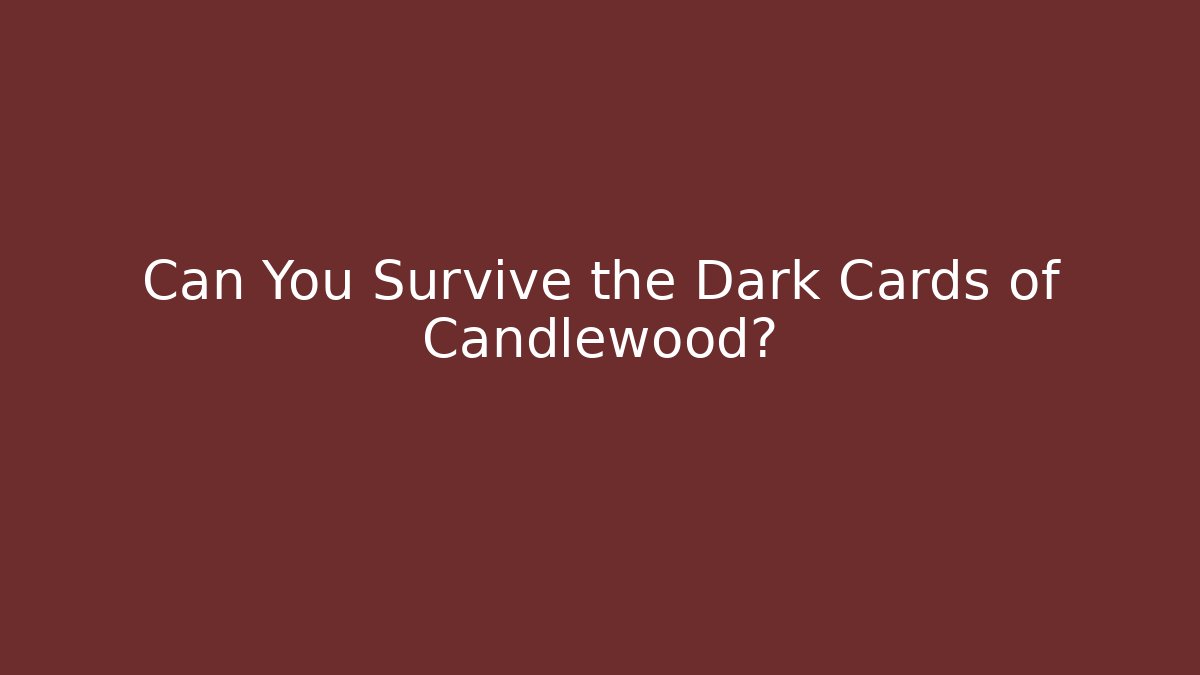Can You Survive the Dark Cards of Candlewood?