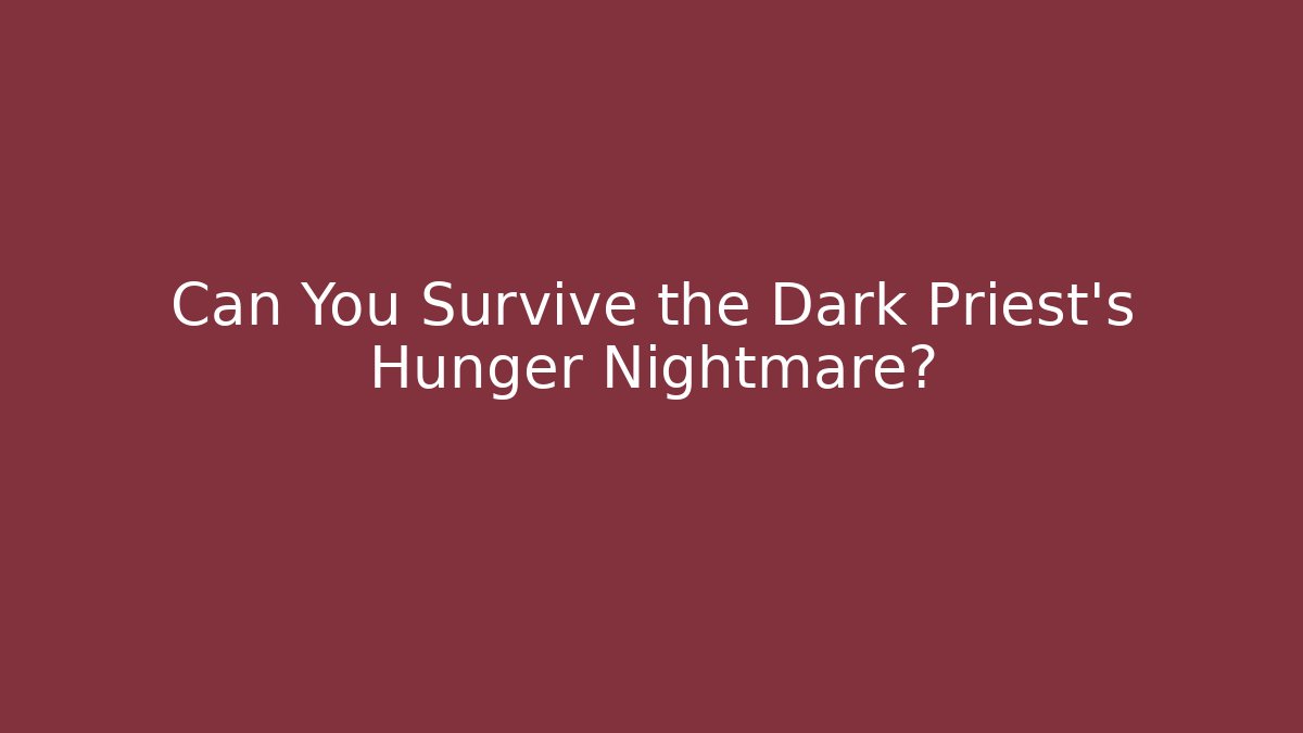 Can You Survive the Dark Priest's Hunger Nightmare? - Critter Realm