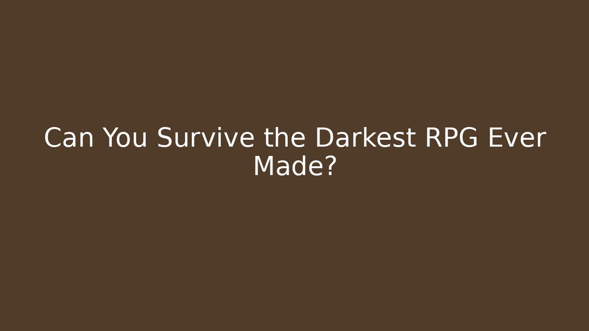 Can You Survive the Darkest RPG Ever Made?