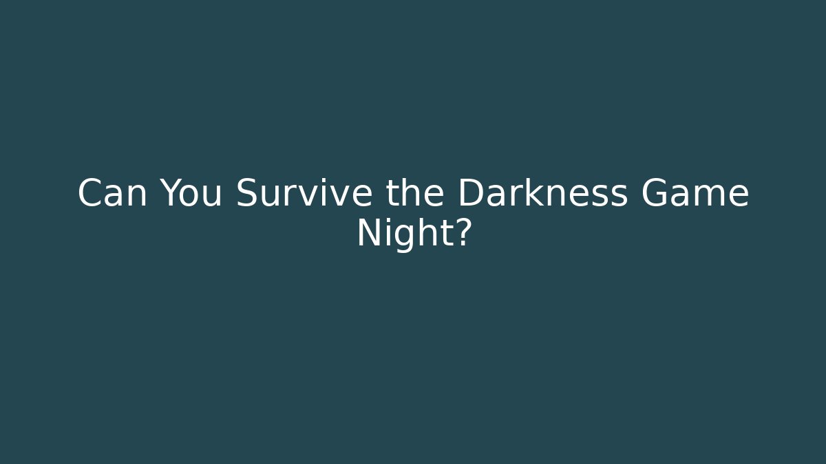 Can You Survive the Darkness Game Night?