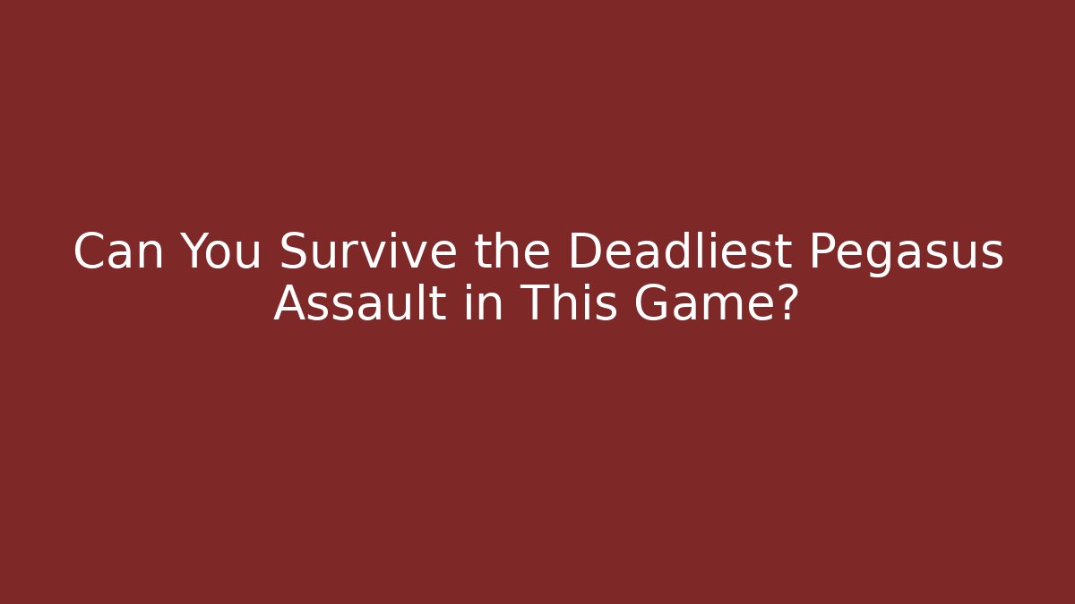 Can You Survive the Deadliest Pegasus Assault in This Game?