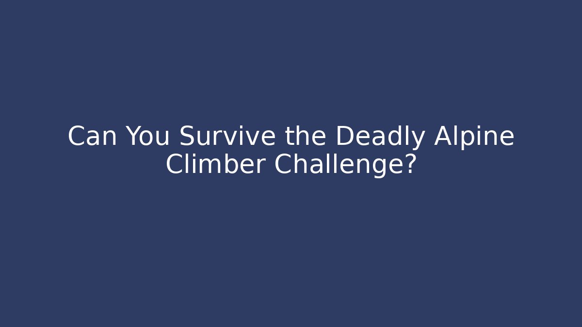Can You Survive the Deadly Alpine Climber Challenge? - Critter Realm