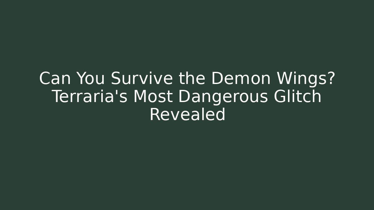 Can You Survive the Demon Wings? Terraria's Most Dangerous Glitch Revealed