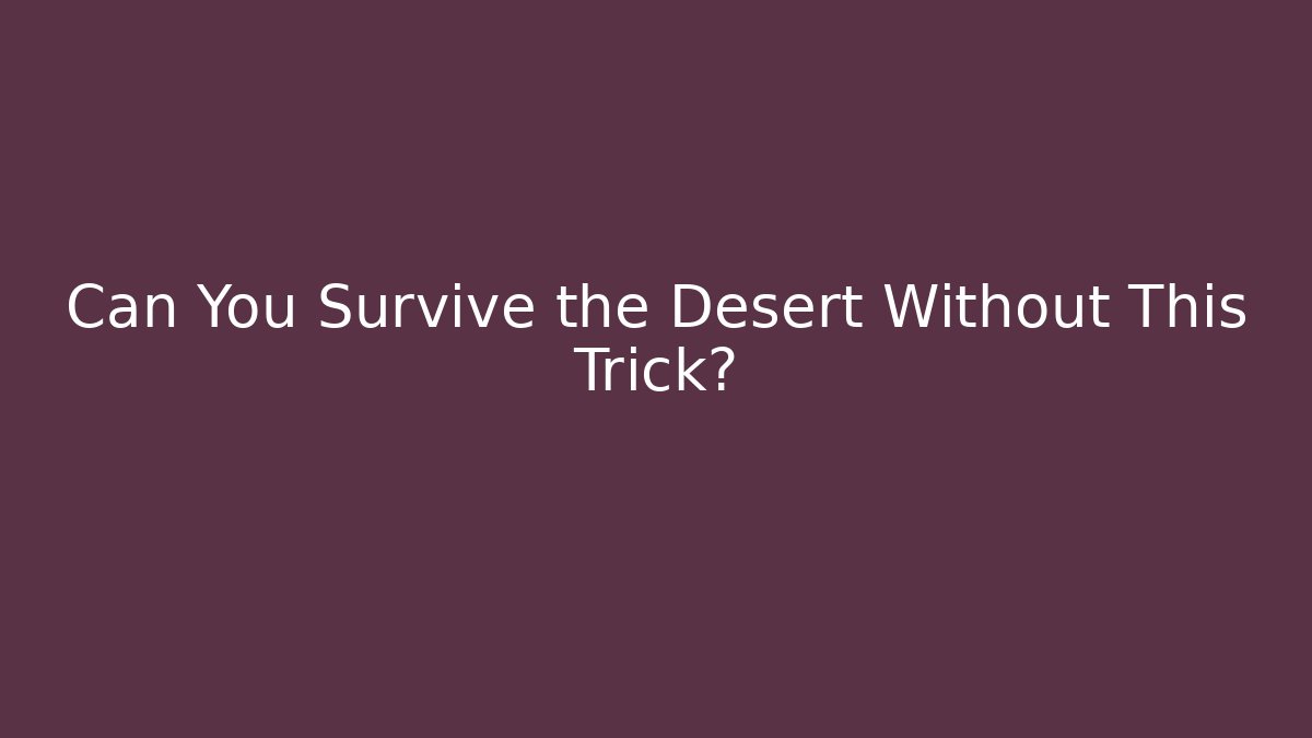 Can You Survive the Desert Without This Trick? - Critter Realm