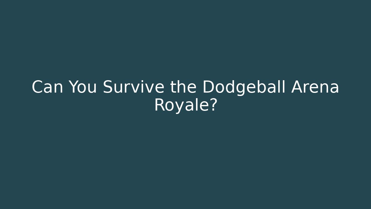 Can You Survive the Dodgeball Arena Royale?