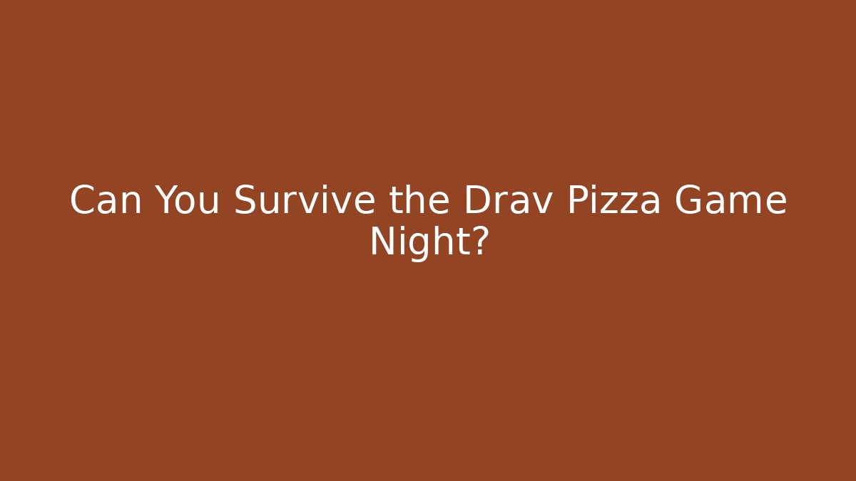 Can You Survive the Drav Pizza Game Night? - Critter Realm